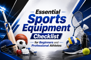 Essential Sports Equipment Checklist for Beginners and Professional Athletes